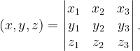 \dpi{120} \left ( x,y,z \right )=\begin{vmatrix} x_{1} & x_{2} &x_{3} \\ y_{1} & y_{2} &y_{3} \\ z_{1} & z_{2} & z_{3} \end{vmatrix}.